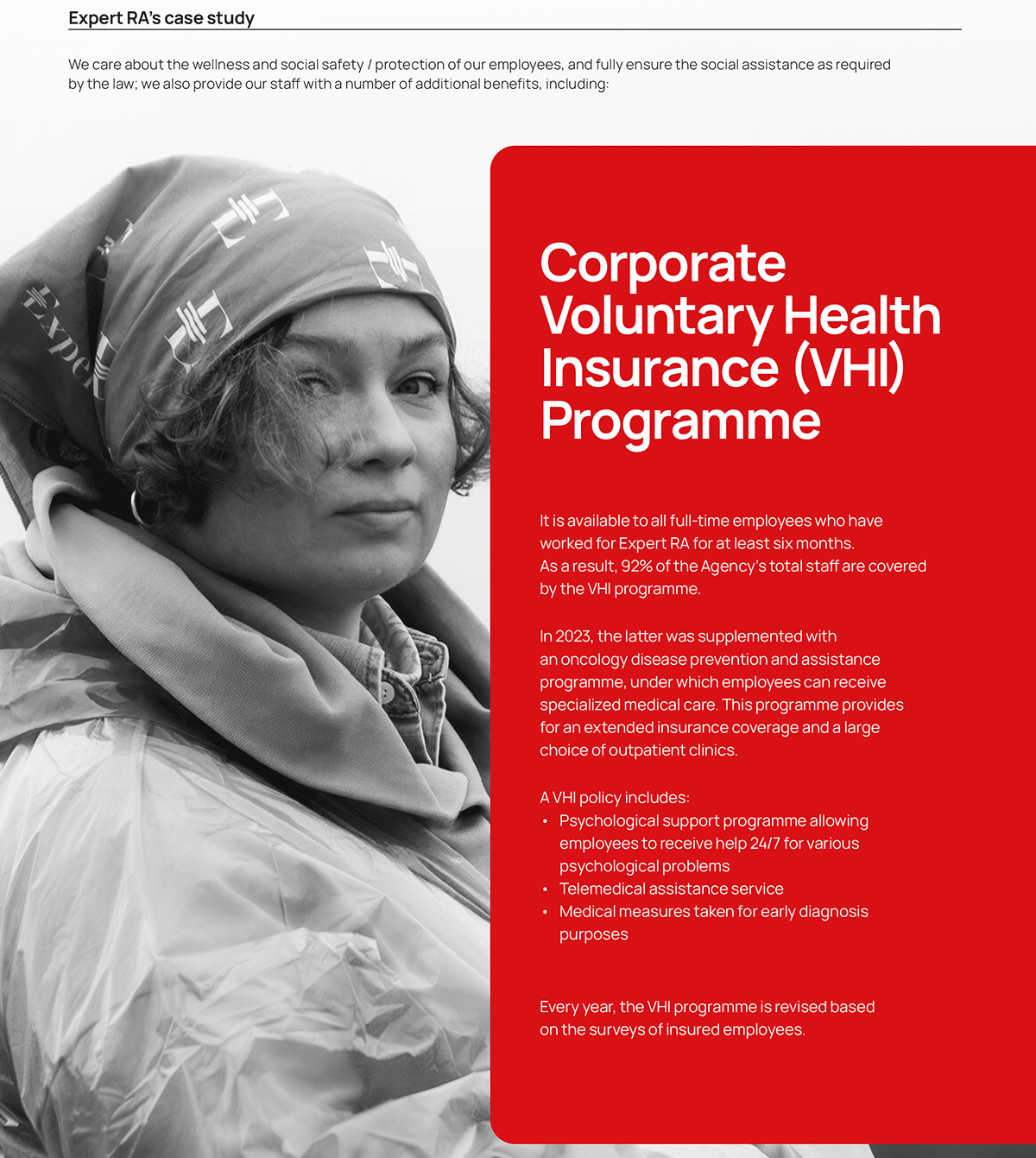 Corporate Voluntary Health Insurance (VHI) ProgrammeIt is available to all full-time employees who have worked for Expert RA for at least six months.